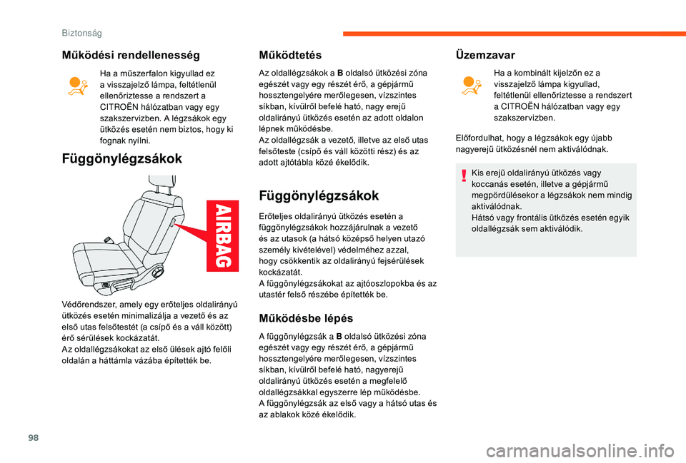 CITROEN C3 2019 Kezelési útmutató (in Hungarian) 98
Működési rendellenesség
Ha a műszer falon kigyullad ez
a visszajelző lámpa, feltétlenül
ellenőriztesse a rendszert a
CITROËN hálózatban vagy egy
szakszer vizben. A légzsákok egy CITROEN C3 2019 Kezelési útmutató (in Hungarian) 98
Működési rendellenesség
Ha a műszer falon kigyullad ez
a visszajelző lámpa, feltétlenül
ellenőriztesse a rendszert a
CITROËN hálózatban vagy egy
szakszer vizben. A légzsákok egy