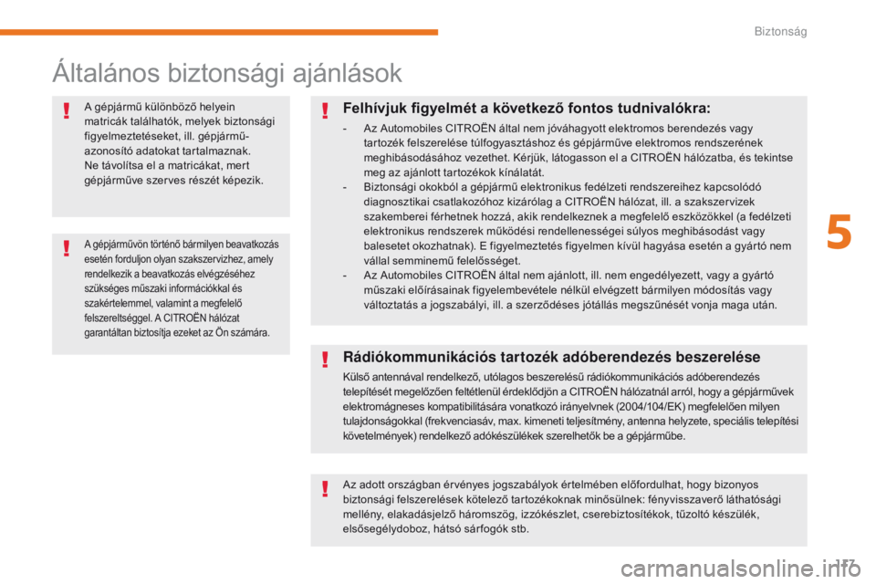 CITROEN C3 2017 Kezelési útmutató (in Hungarian) 117
B618_hu_Chap05_securite_ed01-2016
Általános biztonsági ajánlások
A gépjármű különböző helyein
matricák találhatók, melyek biztonsági
figyelmeztetéseket, ill. gépjármű-
azonos CITROEN C3 2017 Kezelési útmutató (in Hungarian) 117
B618_hu_Chap05_securite_ed01-2016
Általános biztonsági ajánlások
A gépjármű különböző helyein
matricák találhatók, melyek biztonsági
figyelmeztetéseket, ill. gépjármű-
azonos