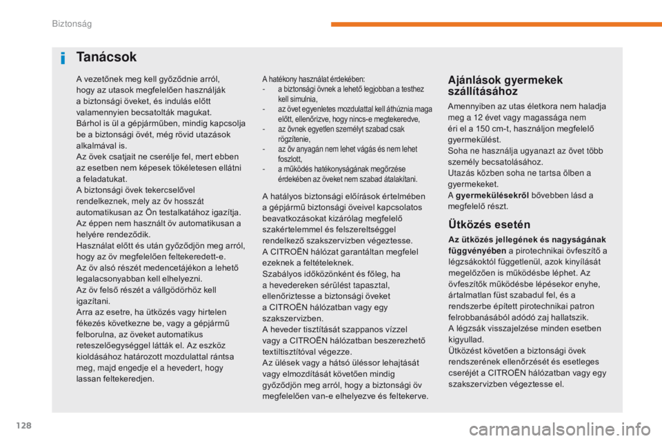 CITROEN C3 2017 Kezelési útmutató (in Hungarian) 128
B618_hu_Chap05_securite_ed01-2016
A vezetőnek meg kell győződnie arról,
hogy az utasok megfelelően használják
a biztonsági öveket, és indulás előtt
valamennyien becsatolták magukat CITROEN C3 2017 Kezelési útmutató (in Hungarian) 128
B618_hu_Chap05_securite_ed01-2016
A vezetőnek meg kell győződnie arról,
hogy az utasok megfelelően használják
a biztonsági öveket, és indulás előtt
valamennyien becsatolták magukat