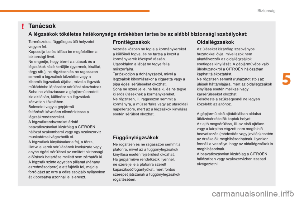 CITROEN C3 2017 Kezelési útmutató (in Hungarian) 133
B618_hu_Chap05_securite_ed01-2016
Természetes, függőleges ülő helyzetet
vegyen fel.
Kapcsolja be és állítsa be megfelelően a
biztonsági övét.
Ne engedje, hogy bármi az utasok és a CITROEN C3 2017 Kezelési útmutató (in Hungarian) 133
B618_hu_Chap05_securite_ed01-2016
Természetes, függőleges ülő helyzetet
vegyen fel.
Kapcsolja be és állítsa be megfelelően a
biztonsági övét.
Ne engedje, hogy bármi az utasok és a