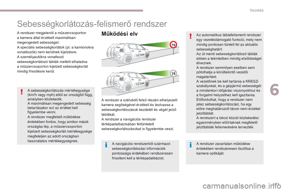 CITROEN C3 2017 Kezelési útmutató (in Hungarian) 171
B618_hu_Chap06_conduite_ed01-2016
A sebességkorlátozás mértékegysége
(km/h vagy mph) attól az országtól függ,
amelyben közlekedik.
A maximálisan megengedett sebesség
betartásakor CITROEN C3 2017 Kezelési útmutató (in Hungarian) 171
B618_hu_Chap06_conduite_ed01-2016
A sebességkorlátozás mértékegysége
(km/h vagy mph) attól az országtól függ,
amelyben közlekedik.
A maximálisan megengedett sebesség
betartásakor