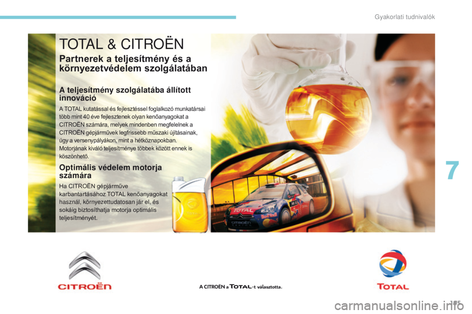 CITROEN C3 2017 Kezelési útmutató (in Hungarian) 195
B618_hu_Chap07_info-pratiques_ed01-2016
totAL & Citroën
Partnerek a teljesítmény és a
környezetvédelem szolgálatában
A teljesítmény szolgálatába állított
innováció
A TOTAL kutat CITROEN C3 2017 Kezelési útmutató (in Hungarian) 195
B618_hu_Chap07_info-pratiques_ed01-2016
totAL & Citroën
Partnerek a teljesítmény és a
környezetvédelem szolgálatában
A teljesítmény szolgálatába állított
innováció
A TOTAL kutat