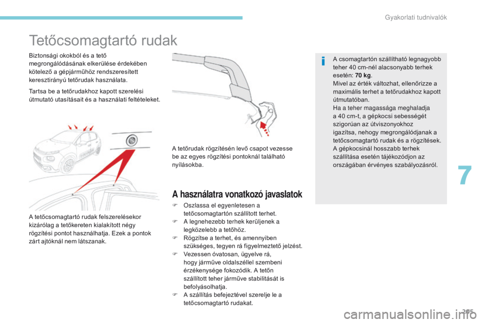 CITROEN C3 2017 Kezelési útmutató (in Hungarian) 205
B618_hu_Chap07_info-pratiques_ed01-2016
Tetőcsomagtartó rudak
Tartsa be a tetőrudakhoz kapott szerelési
útmutató utasításait és a használati feltételeket. Biztonsági okokból és a te CITROEN C3 2017 Kezelési útmutató (in Hungarian) 205
B618_hu_Chap07_info-pratiques_ed01-2016
Tetőcsomagtartó rudak
Tartsa be a tetőrudakhoz kapott szerelési
útmutató utasításait és a használati feltételeket. Biztonsági okokból és a te