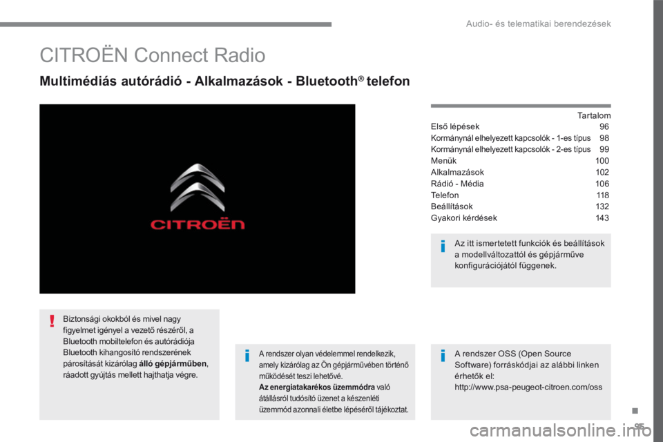 CITROEN C3 2017 Kezelési útmutató (in Hungarian) 95
.
Audio- és telematikai berendezések
Transversal-Citroen_hu_Chap02_RCC-2-2-0_ed01-2016
C I T R O Ë N C o n n e c t R a d i o
Multimédiás autórádió - Alkalmazások - Bluetoo CITROEN C3 2017 Kezelési útmutató (in Hungarian) 95
.
Audio- és telematikai berendezések
Transversal-Citroen_hu_Chap02_RCC-2-2-0_ed01-2016
C I T R O Ë N C o n n e c t R a d i o
Multimédiás autórádió - Alkalmazások - Bluetoo