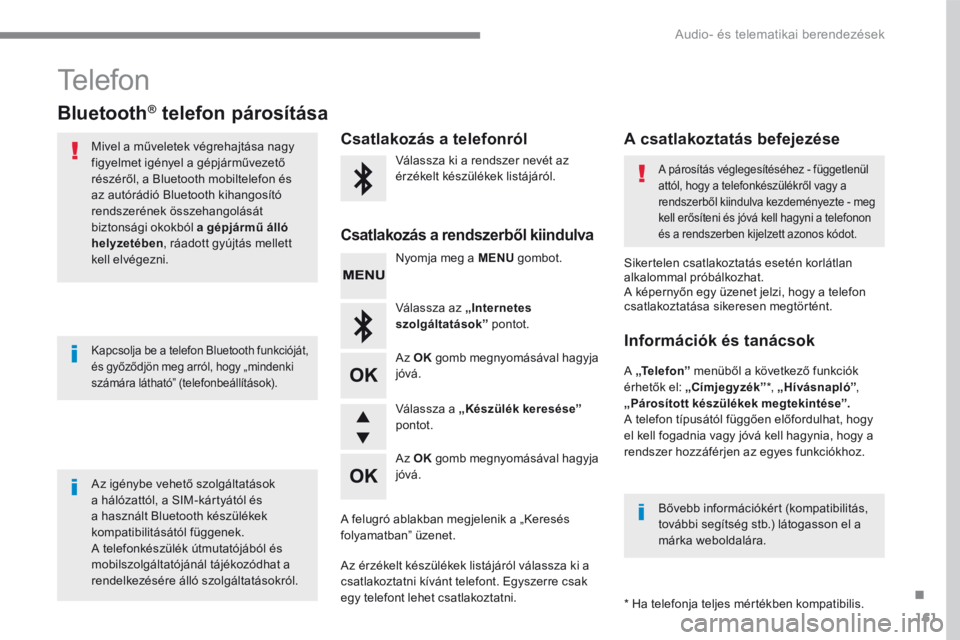 CITROEN C3 2017 Kezelési útmutató (in Hungarian) 161
.
Audio- és telematikai berendezések
Transversal-Citroen_hu_Chap03_RD6_ed01-2016
Telefon
Bluetooth® telefon párosítása ® telefon párosítása ®
Mivel a műveletek végrehajtása nag CITROEN C3 2017 Kezelési útmutató (in Hungarian) 161
.
Audio- és telematikai berendezések
Transversal-Citroen_hu_Chap03_RD6_ed01-2016
Telefon
Bluetooth® telefon párosítása ® telefon párosítása ®
Mivel a műveletek végrehajtása nag