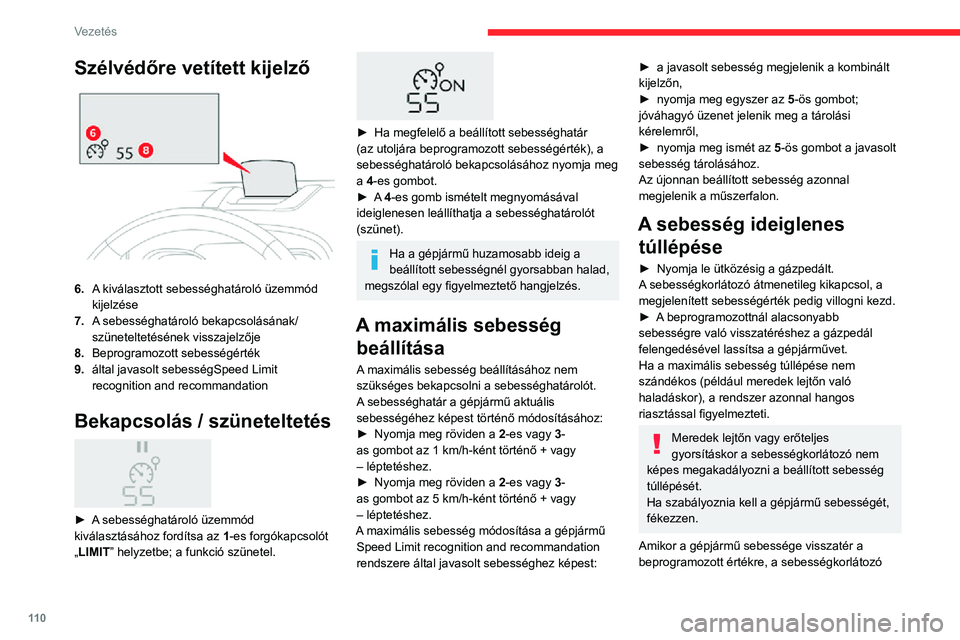 CITROEN C3 AIRCROSS 2021 Kezelési útmutató (in Hungarian) 11 0
Vezetés
ismét működésbe lép: a sebességérték újra folyamatosan világít.
Kikapcsolás
► Fordítsa az 1-es forgókapcsolót „ KI”
helyzetbe: a sebességkorlátozóval kapcsolatos CITROEN C3 AIRCROSS 2021 Kezelési útmutató (in Hungarian) 11 0
Vezetés
ismét működésbe lép: a sebességérték újra folyamatosan világít.
Kikapcsolás
► Fordítsa az 1-es forgókapcsolót „ KI”
helyzetbe: a sebességkorlátozóval kapcsolatos
