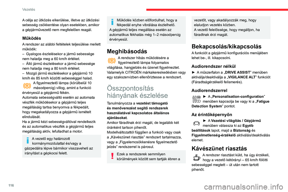 CITROEN C3 AIRCROSS 2021 Kezelési útmutató (in Hungarian) 11 6
Vezetés
A vezetőt hangjelzés kíséretében üzenet figyelmezteti, hogy tartson pihenőt.
Ha a vezető nem fogadja meg a tanácsot,
a gépjármű leállításáig a rendszer óránként
megi CITROEN C3 AIRCROSS 2021 Kezelési útmutató (in Hungarian) 11 6
Vezetés
A vezetőt hangjelzés kíséretében üzenet figyelmezteti, hogy tartson pihenőt.
Ha a vezető nem fogadja meg a tanácsot,
a gépjármű leállításáig a rendszer óránként
megi
