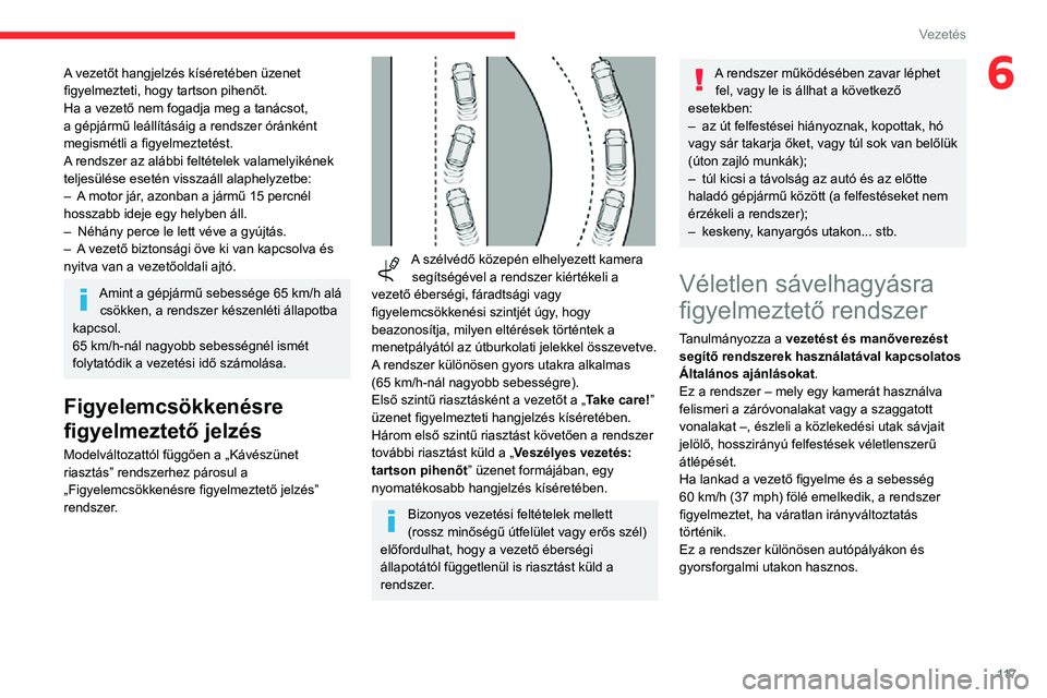 CITROEN C3 AIRCROSS 2021 Kezelési útmutató (in Hungarian) 11 7
Vezetés
6A vezetőt hangjelzés kíséretében üzenet
figyelmezteti, hogy tartson pihenőt.
Ha a vezető nem fogadja meg a tanácsot,
a gépjármű leállításáig a rendszer óránként
me CITROEN C3 AIRCROSS 2021 Kezelési útmutató (in Hungarian) 11 7
Vezetés
6A vezetőt hangjelzés kíséretében üzenet
figyelmezteti, hogy tartson pihenőt.
Ha a vezető nem fogadja meg a tanácsot,
a gépjármű leállításáig a rendszer óránként
me