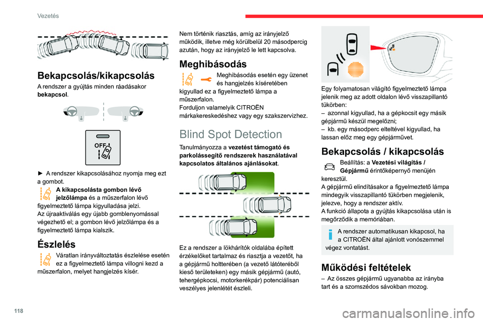 CITROEN C3 AIRCROSS 2021 Kezelési útmutató (in Hungarian) 11 8
Vezetés
– A gépjárműve sebességének 12 és 140 km/h között kell lennie.– Gépjárműve és az előzendő gépjármű sebessége közötti eltérés nem haladja meg a 10
km/h-t.
– CITROEN C3 AIRCROSS 2021 Kezelési útmutató (in Hungarian) 11 8
Vezetés
– A gépjárműve sebességének 12 és 140 km/h között kell lennie.– Gépjárműve és az előzendő gépjármű sebessége közötti eltérés nem haladja meg a 10
km/h-t.
–