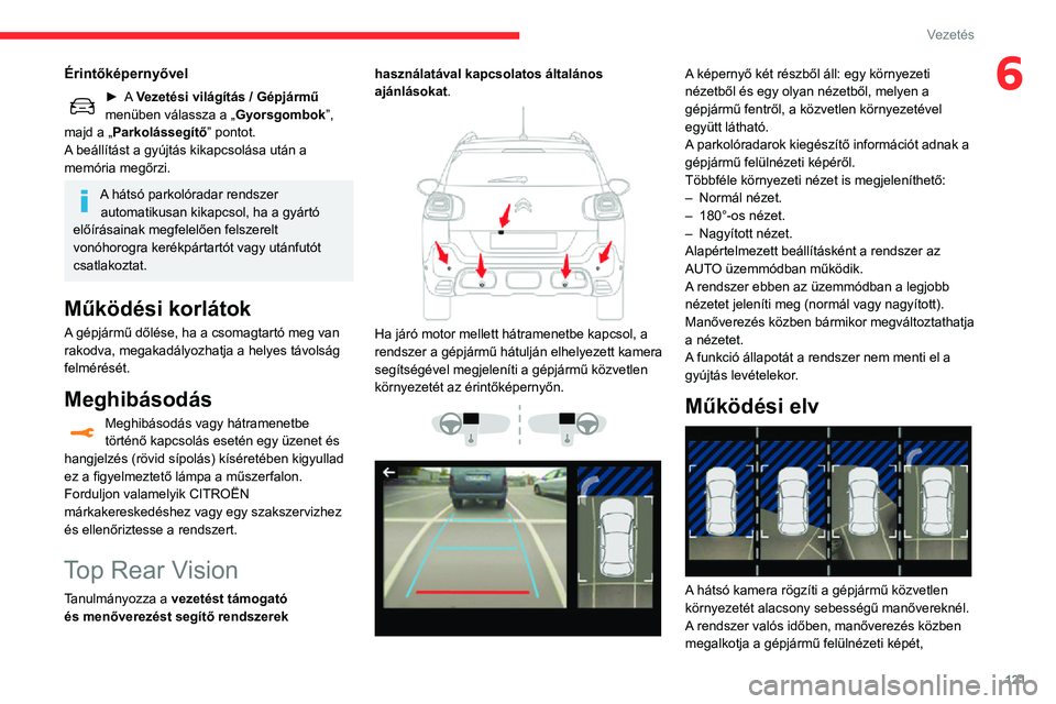 CITROEN C3 AIRCROSS 2021  Kezelési útmutató (in Hungarian) 121
Vezetés
6Érintőképernyővel
► A Vezetési világítás / Gépjármű 
menüben válassza a „ Gyorsgombok”, 
majd a „Parkolássegítő” pontot.
A beállítást a gyújtás kikapcsolá