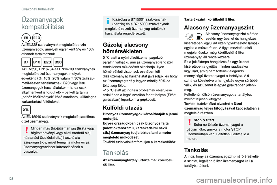 CITROEN C3 AIRCROSS 2021 Kezelési útmutató (in Hungarian) 128
Gyakorlati tudnivalók
Üzemanyagok
kompatibilitása
Az EN228 szabványnak megfelelő benzin
üzemanyagok, amelyek egyenként 5% és 10%
ethanolt tartalmaznak.
Az EN590, EN16734 és EN167 CITROEN C3 AIRCROSS 2021 Kezelési útmutató (in Hungarian) 128
Gyakorlati tudnivalók
Üzemanyagok
kompatibilitása
Az EN228 szabványnak megfelelő benzin
üzemanyagok, amelyek egyenként 5% és 10%
ethanolt tartalmaznak.
Az EN590, EN16734 és EN167
