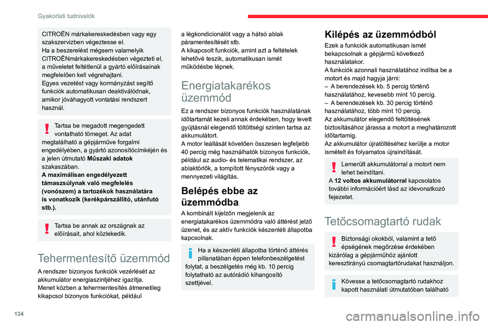 CITROEN C3 AIRCROSS 2021 Kezelési útmutató (in Hungarian) 134
Gyakorlati tudnivalók
szerelési utasításokat és a használatra vonatkozó tanácsokat.
Hosszanti tetőrudak nélküli
változat
A tetőcsomagtartó-rudakat csak a tető keretén
találh CITROEN C3 AIRCROSS 2021 Kezelési útmutató (in Hungarian) 134
Gyakorlati tudnivalók
szerelési utasításokat és a használatra vonatkozó tanácsokat.
Hosszanti tetőrudak nélküli
változat
A tetőcsomagtartó-rudakat csak a tető keretén
találh