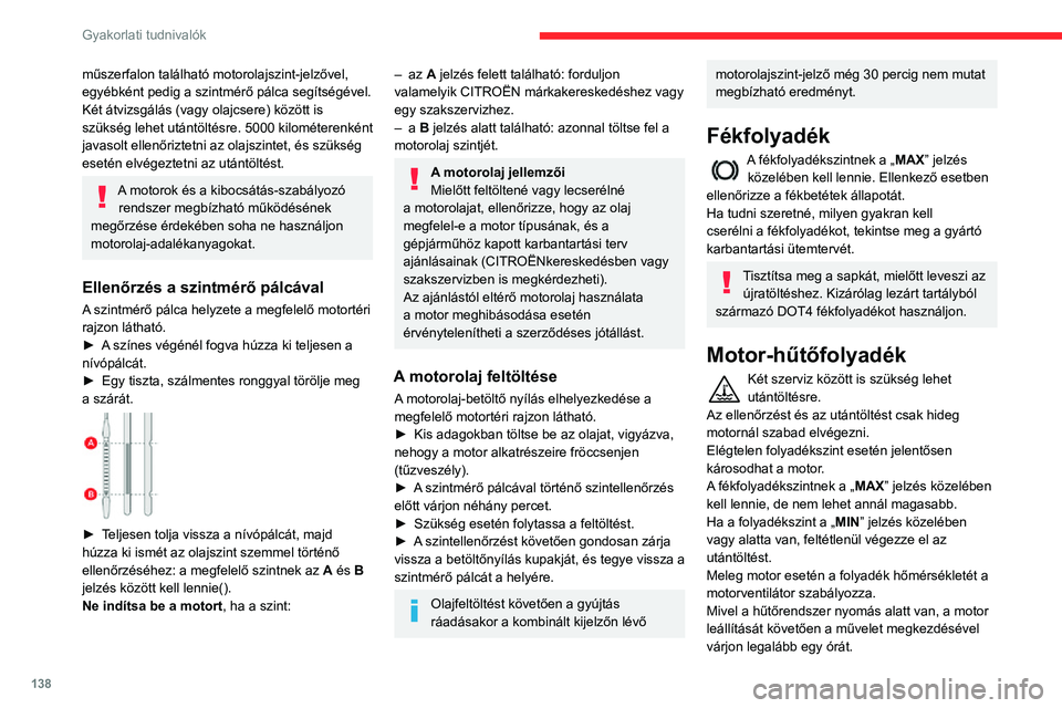 CITROEN C3 AIRCROSS 2021  Kezelési útmutató (in Hungarian) 138
Gyakorlati tudnivalók
Sürgős beavatkozás esetén a nyomáscsökkentés és az esetleges égési 
sérülések elkerülése érdekében egy ronggyal 
fogja meg, és két fordulattal csavarja le