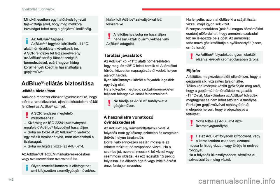 CITROEN C3 AIRCROSS 2021  Kezelési útmutató (in Hungarian) 142
Gyakorlati tudnivalók
Fontos: az AdBlue hiányából adódó 
üzemképtelenséget követő 
feltöltéskor a gyújtás ráadása előtt feltétlenül 
várjon körülbelül 5 percet,  közben ne