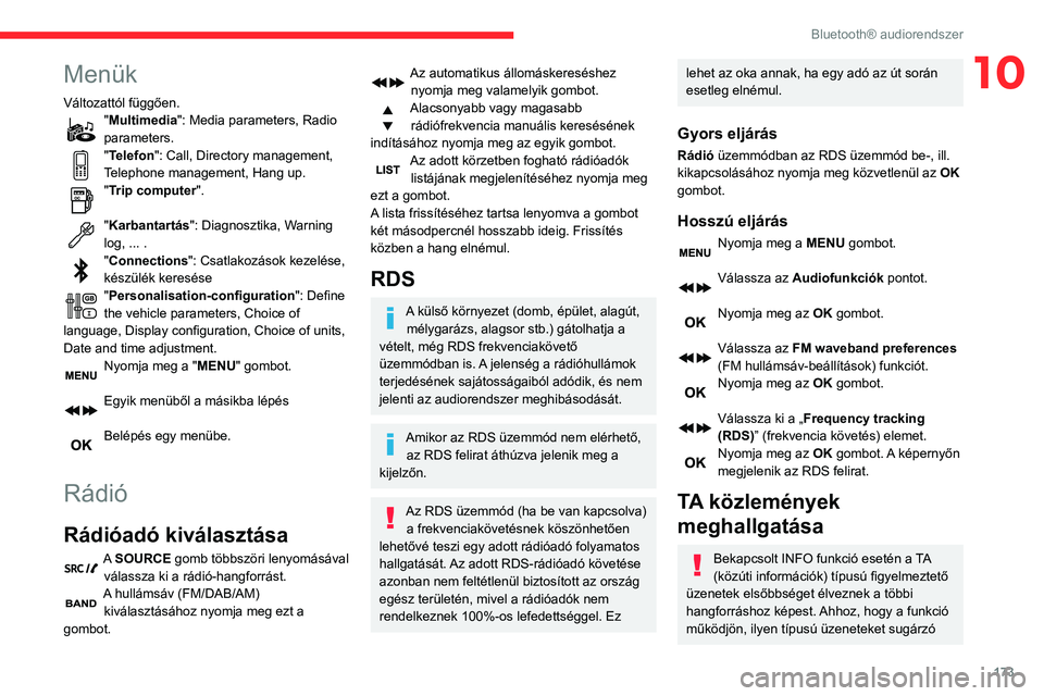 CITROEN C3 AIRCROSS 2021  Kezelési útmutató (in Hungarian) 173
Bluetooth® audiorendszer
10Menük
Változattól függően."Multimedia": Media parameters, Radio 
parameters.
"Telefon": Call, Directory management, 
Telephone management, Hang up.