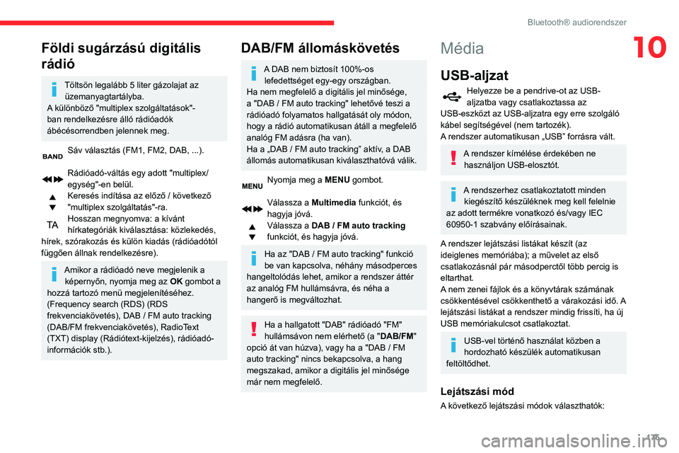 CITROEN C3 AIRCROSS 2021  Kezelési útmutató (in Hungarian) 175
Bluetooth® audiorendszer
10Földi sugárzású digitális 
rádió
Töltsön legalább 5 liter gázolajat az üzemanyagtartályba.
A különböző "multiplex szolgáltatások"-
ban rendel