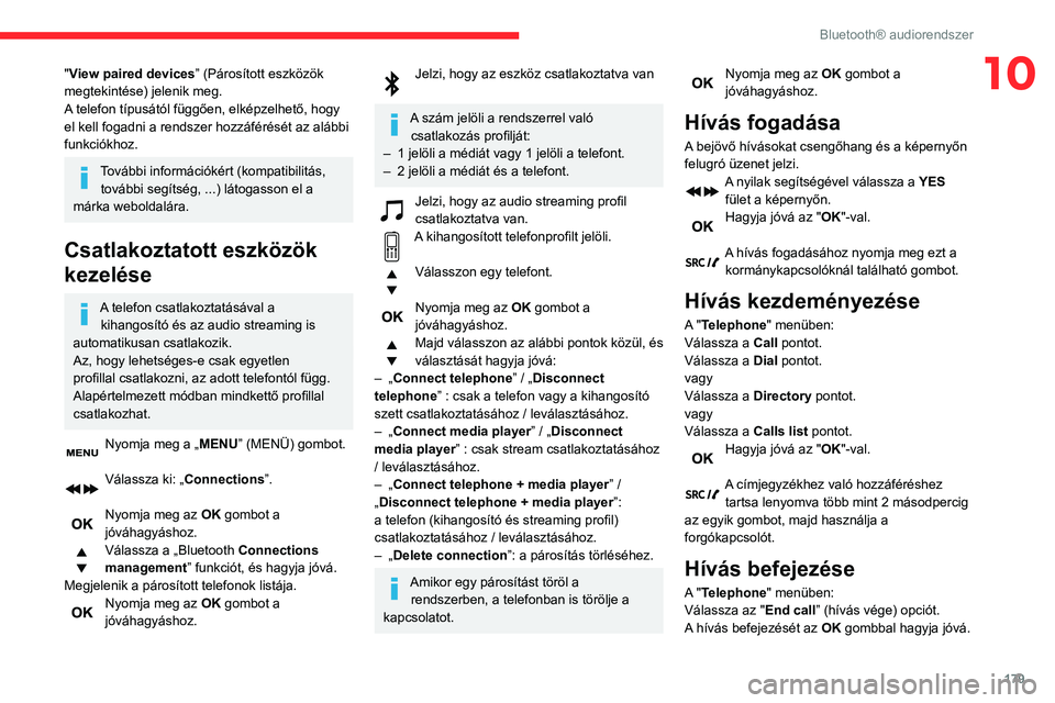 CITROEN C3 AIRCROSS 2021 Kezelési útmutató (in Hungarian) 179
Bluetooth® audiorendszer
10"View paired devices” (Párosított eszközök
megtekintése) jelenik meg.
A telefon típusától függően, elképzelhető, hogy
el kell fogadni a rendszer hoz CITROEN C3 AIRCROSS 2021 Kezelési útmutató (in Hungarian) 179
Bluetooth® audiorendszer
10"View paired devices” (Párosított eszközök
megtekintése) jelenik meg.
A telefon típusától függően, elképzelhető, hogy
el kell fogadni a rendszer hoz