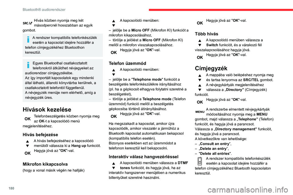 CITROEN C3 AIRCROSS 2021 Kezelési útmutató (in Hungarian) 180
Bluetooth® audiorendszer
Egyes Bluetoothal csatlakoztatott telefonokról átküldhet névjegyeket az
audiorendzer címjegyzékébe.
Az így importált kapcsolatok egy mindenki
által látható, CITROEN C3 AIRCROSS 2021 Kezelési útmutató (in Hungarian) 180
Bluetooth® audiorendszer
Egyes Bluetoothal csatlakoztatott telefonokról átküldhet névjegyeket az
audiorendzer címjegyzékébe.
Az így importált kapcsolatok egy mindenki
által látható,