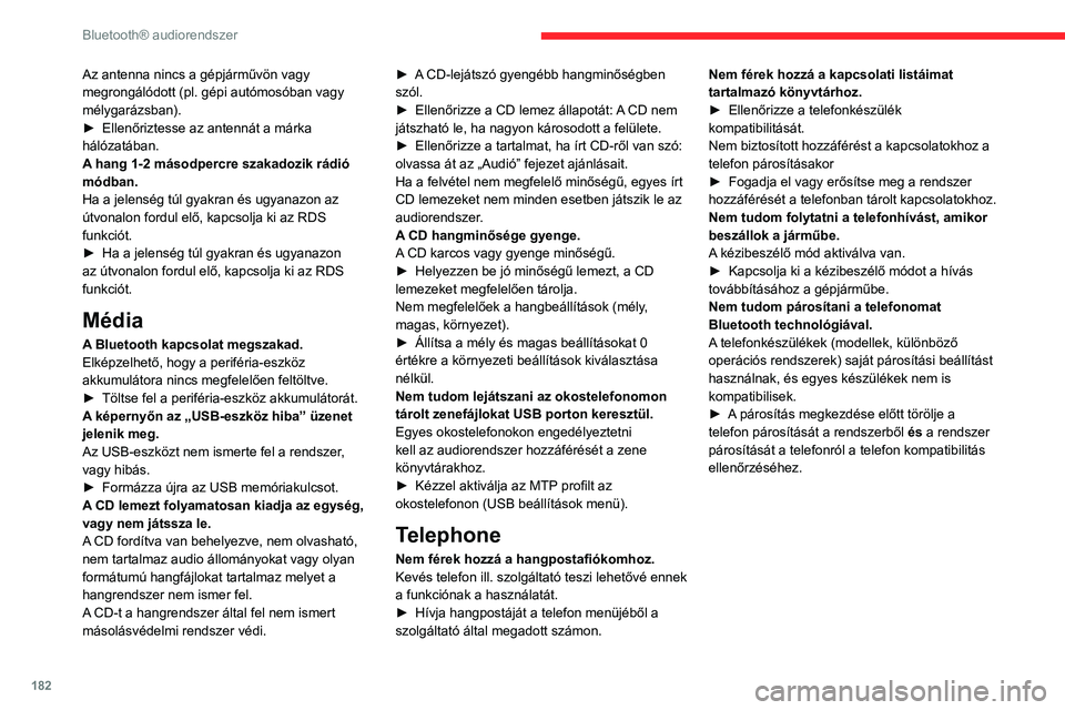 CITROEN C3 AIRCROSS 2021 Kezelési útmutató (in Hungarian) 182
Bluetooth® audiorendszer
Az antenna nincs a gépjárművön vagy
megrongálódott (pl. gépi autómosóban vagy
mélygarázsban).
► Ellenőriztesse az antennát a márka hálózatában.
A han CITROEN C3 AIRCROSS 2021 Kezelési útmutató (in Hungarian) 182
Bluetooth® audiorendszer
Az antenna nincs a gépjárművön vagy
megrongálódott (pl. gépi autómosóban vagy
mélygarázsban).
► Ellenőriztesse az antennát a márka hálózatában.
A han