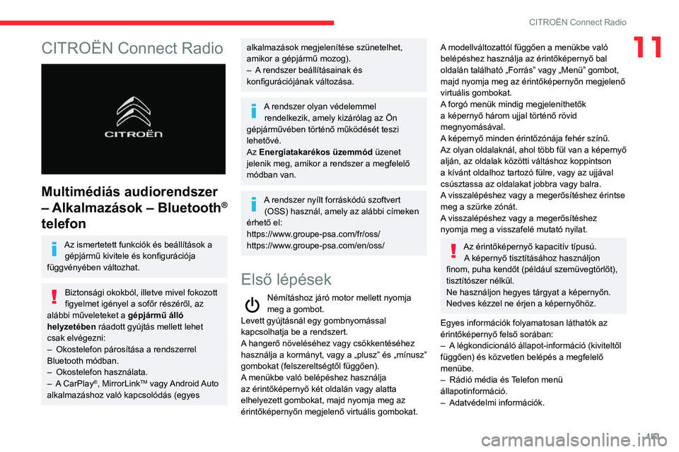 CITROEN C3 AIRCROSS 2021 Kezelési útmutató (in Hungarian) 183
CITROËN Connect Radio
11CITROËN Connect Radio
Multimédiás audiorendszer
– Alkalmazások – Bluetooth
®
telefon
Az ismertetett funkciók és beállítások a
gépjármű kivitele és CITROEN C3 AIRCROSS 2021 Kezelési útmutató (in Hungarian) 183
CITROËN Connect Radio
11CITROËN Connect Radio
Multimédiás audiorendszer
– Alkalmazások – Bluetooth
®
telefon
Az ismertetett funkciók és beállítások a
gépjármű kivitele és