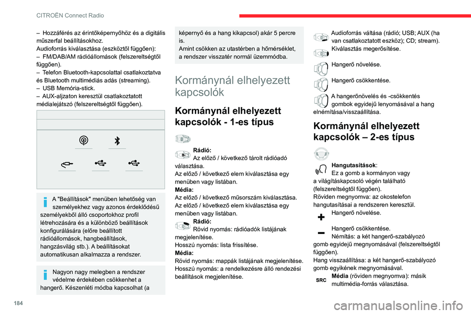 CITROEN C3 AIRCROSS 2021 Kezelési útmutató (in Hungarian) 184
CITROËN Connect Radio
– Hozzáférés az érintőképernyőhöz és a digitális műszerfal beállításokhoz.
Audioforrás kiválasztása (eszköztől függően):
– FM/DAB/AM rádióállomá CITROEN C3 AIRCROSS 2021 Kezelési útmutató (in Hungarian) 184
CITROËN Connect Radio
– Hozzáférés az érintőképernyőhöz és a digitális műszerfal beállításokhoz.
Audioforrás kiválasztása (eszköztől függően):
– FM/DAB/AM rádióállomá