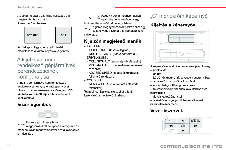 CITROEN C3 AIRCROSS 2021 Kezelési útmutató (in Hungarian) 18
Fedélzeti műszerek
Az audiorendszer vezérlőpultján használja az alábbi gombokat:
MENUBelépés a főmenübe
5 vagy 6w Görgetés az elemek között a
képernyőn
7 vagy 8 A beállítás ér CITROEN C3 AIRCROSS 2021 Kezelési útmutató (in Hungarian) 18
Fedélzeti műszerek
Az audiorendszer vezérlőpultján használja az alábbi gombokat:
MENUBelépés a főmenübe
5 vagy 6w Görgetés az elemek között a
képernyőn
7 vagy 8 A beállítás ér