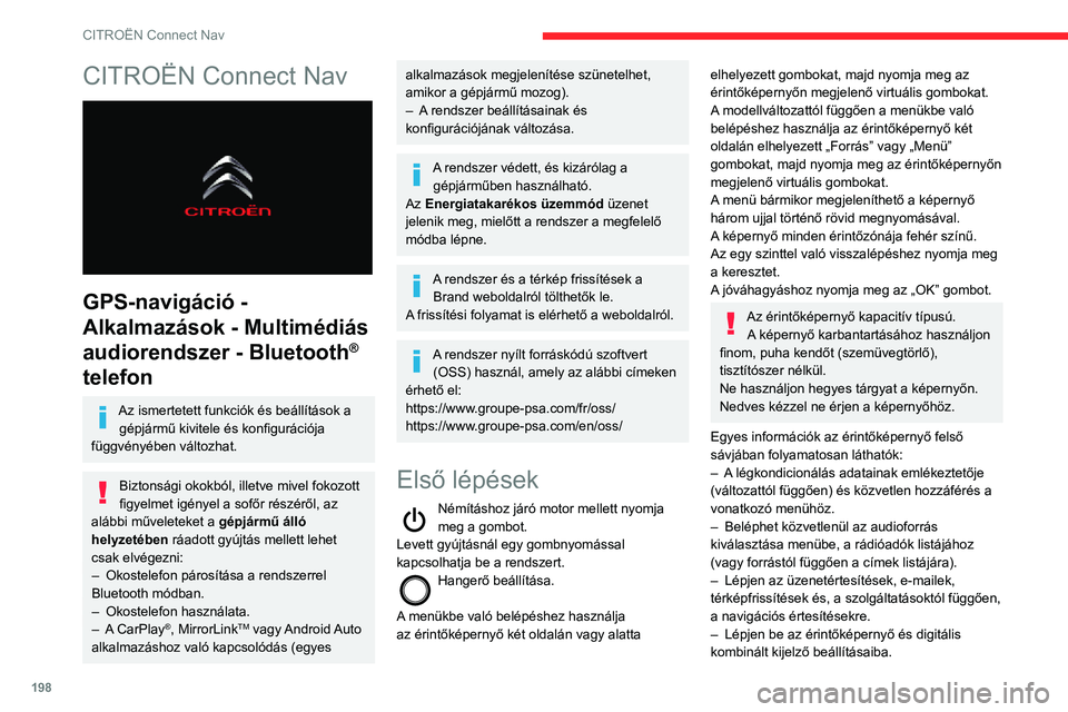 CITROEN C3 AIRCROSS 2021  Kezelési útmutató (in Hungarian) 198
CITROËN Connect Nav
CITROËN Connect Nav 
 
GPS-navigáció - 
Alkalmazások - Multimédiás 
audiorendszer - Bluetooth
® 
telefon
Az ismertetett funkciók és beállítások a gépjármű kivit