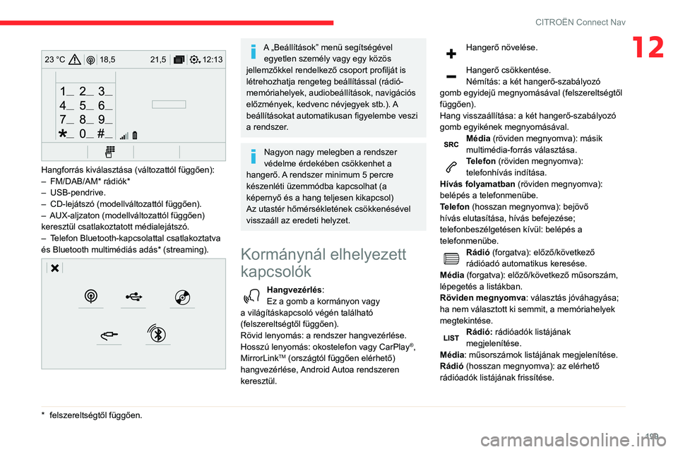 CITROEN C3 AIRCROSS 2021  Kezelési útmutató (in Hungarian) 199
CITROËN Connect Nav
12 
12:13
18,5 21,5
23 °C
 
Hangforrás kiválasztása (változattól függően):– FM/DAB/AM* rádiók*– USB-pendrive.– CD-lejátszó (modellváltozattól függően).�