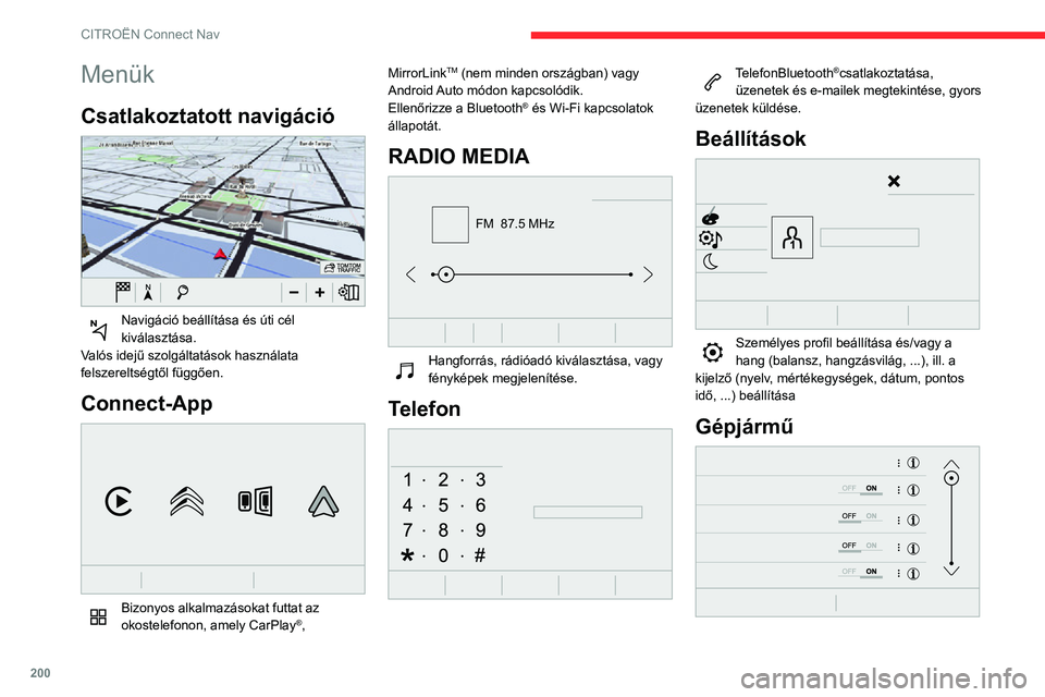 CITROEN C3 AIRCROSS 2021 Kezelési útmutató (in Hungarian) 200
CITROËN Connect Nav
Menük
Csatlakoztatott navigáció
Navigáció beállítása és úti cél kiválasztása.
Valós idejű szolgáltatások használata
felszereltségtől függően.
Connect CITROEN C3 AIRCROSS 2021 Kezelési útmutató (in Hungarian) 200
CITROËN Connect Nav
Menük
Csatlakoztatott navigáció
Navigáció beállítása és úti cél kiválasztása.
Valós idejű szolgáltatások használata
felszereltségtől függően.
Connect