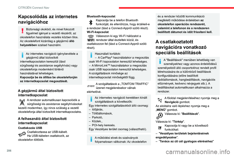 CITROEN C3 AIRCROSS 2021  Kezelési útmutató (in Hungarian) 206
CITROËN Connect Nav
Kapcsolódás az internetes 
navigációhoz
Biztonsági okokból, és mivel fokozott 
figyelmet igényel a vezető részéről, az 
okostelefon használata vezetés közben ti