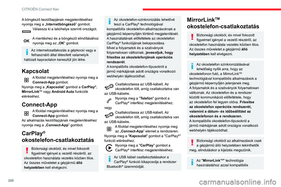 CITROEN C3 AIRCROSS 2021 Kezelési útmutató (in Hungarian) 208
CITROËN Connect Nav
A böngésző kezdőlapjának megjelenítéséhez
nyomja meg a „Internetböngésző ” gombot.
Válassza ki a lakóhelye szerinti országot.
A mentéshez és a böngész CITROEN C3 AIRCROSS 2021 Kezelési útmutató (in Hungarian) 208
CITROËN Connect Nav
A böngésző kezdőlapjának megjelenítéséhez
nyomja meg a „Internetböngésző ” gombot.
Válassza ki a lakóhelye szerinti országot.
A mentéshez és a böngész