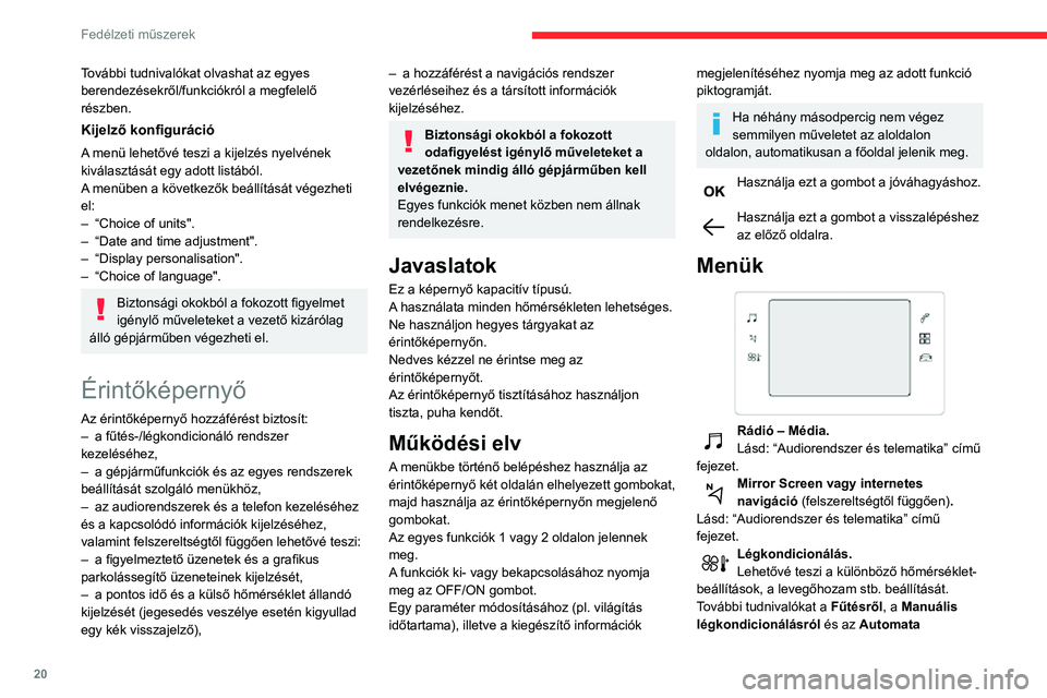 CITROEN C3 AIRCROSS 2021 Kezelési útmutató (in Hungarian) 20
Fedélzeti műszerek
légkondicionálásról a megfelelő részekben
talál.
Telephone.Lásd: “Audiorendszer és telematika” című
fejezet.
Connect-App.
Az elérhető internetes szolgáltat CITROEN C3 AIRCROSS 2021 Kezelési útmutató (in Hungarian) 20
Fedélzeti műszerek
légkondicionálásról a megfelelő részekben
talál.
Telephone.Lásd: “Audiorendszer és telematika” című
fejezet.
Connect-App.
Az elérhető internetes szolgáltat
