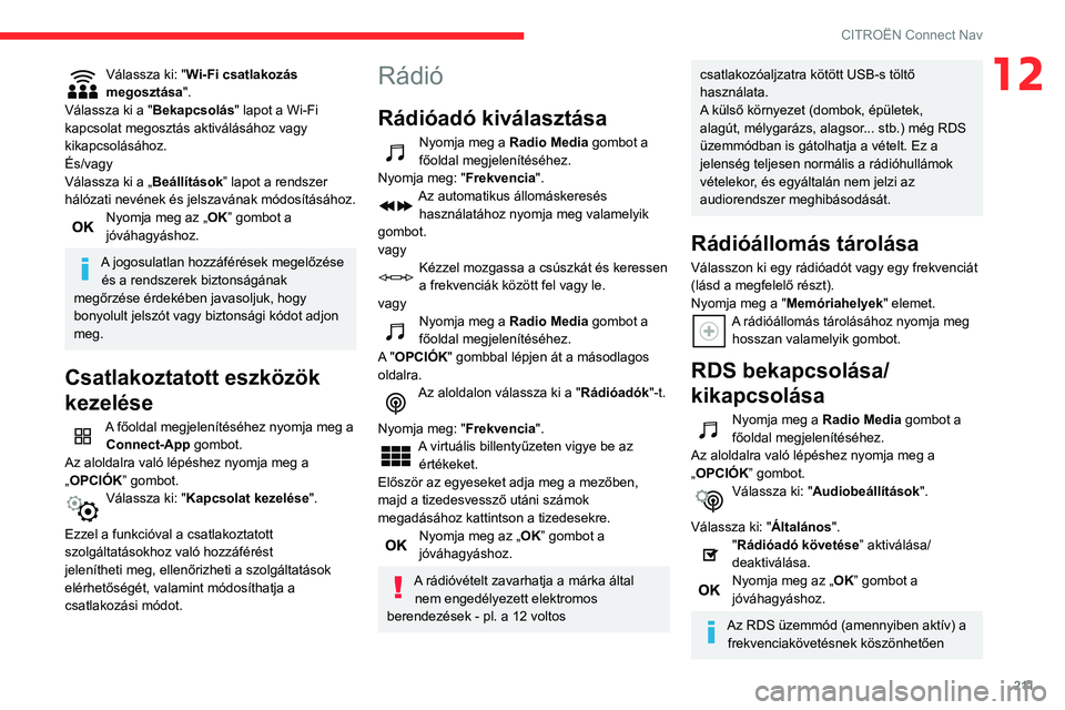 CITROEN C3 AIRCROSS 2021  Kezelési útmutató (in Hungarian) 2 11
CITROËN Connect Nav
12Válassza ki: "Wi-Fi csatlakozás 
megosztása ".
Válassza ki a "Bekapcsolás " lapot a Wi-Fi 
kapcsolat megosztás aktiválásához vagy 
kikapcsolásáho