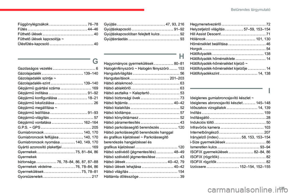 CITROEN C3 AIRCROSS 2021  Kezelési útmutató (in Hungarian) 225
Betűrendes tárgymutató
Függönylégzsákok   76–78Fűtés   44–46Fűthető ülések   40Fűthető ülések kapcsolója ~  Ülésfűtés-kapcsoló   40
G
Gazdaságos vezetés   6Gázolajada
