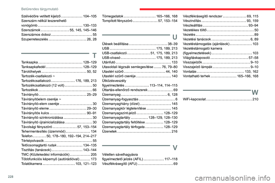 CITROEN C3 AIRCROSS 2021  Kezelési útmutató (in Hungarian) 228
Betűrendes tárgymutató
Szélvédőre vetített kijelző   104–105Szerszám nélkül leszerelhető  vonógömb   130–133Szerszámok   55, 145, 145–146Szerszámos doboz   55Szuperreteszelé
