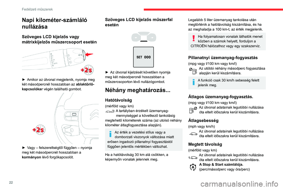 CITROEN C3 AIRCROSS 2021 Kezelési útmutató (in Hungarian) 22
Fedélzeti műszerek
Egy számláló összegzi a menet közben STOP üzemmódban töltött időt.
A számláló a gyújtás minden bekapcsolásakor
nullázódik.
Világítás
fényerő-szabályoz CITROEN C3 AIRCROSS 2021 Kezelési útmutató (in Hungarian) 22
Fedélzeti műszerek
Egy számláló összegzi a menet közben STOP üzemmódban töltött időt.
A számláló a gyújtás minden bekapcsolásakor
nullázódik.
Világítás
fényerő-szabályoz