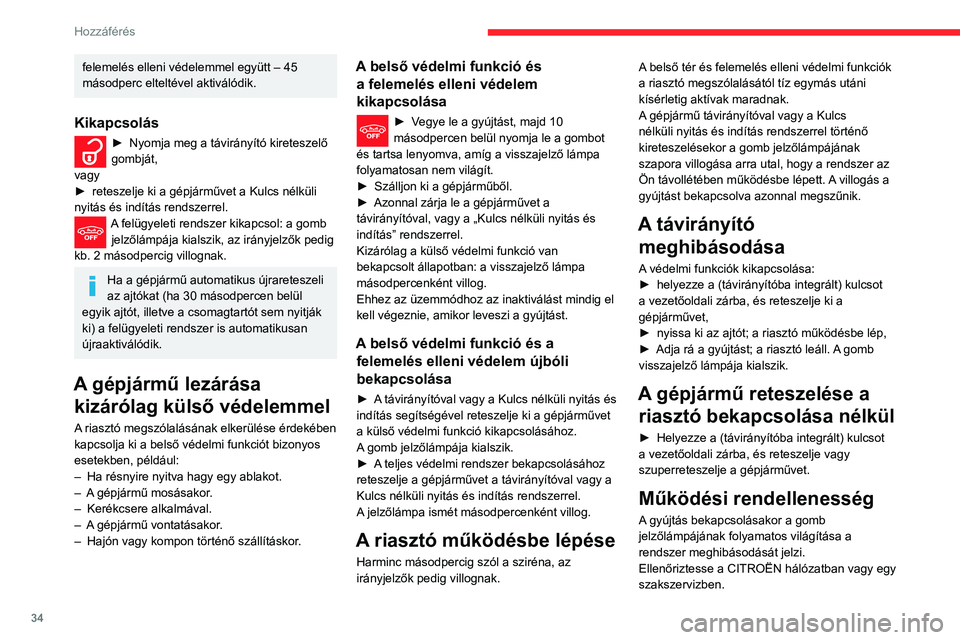 CITROEN C3 AIRCROSS 2021 Kezelési útmutató (in Hungarian) 34
Hozzáférés
Panoráma napfénytető
A panoráma napfénytető egy a tető felett
elcsúsztatható, mozgó üvegelemből, valamint
egy ettől függetlenül mozgatható sötétítőből áll. A
CITROEN C3 AIRCROSS 2021 Kezelési útmutató (in Hungarian) 34
Hozzáférés
Panoráma napfénytető
A panoráma napfénytető egy a tető felett
elcsúsztatható, mozgó üvegelemből, valamint
egy ettől függetlenül mozgatható sötétítőből áll. A