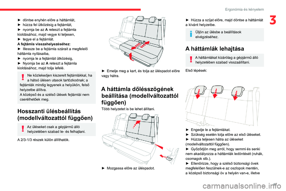 CITROEN C3 AIRCROSS 2021  Kezelési útmutató (in Hungarian) 41
Ergonómia és kényelem
3► döntse enyhén előre a háttámlát,► húzza fel ütközésig a fejtámlát,► nyomja be az A reteszt a fejtámla 
kioldásához, majd vegye ki teljesen,
► tegy