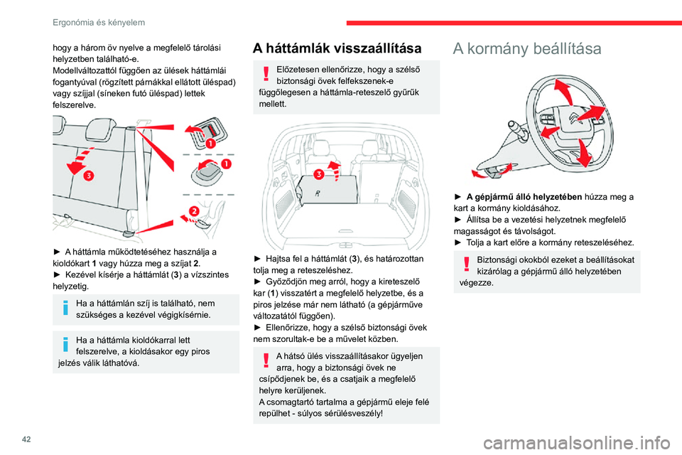 CITROEN C3 AIRCROSS 2021 Kezelési útmutató (in Hungarian) 42
Ergonómia és kényelem
hogy a három öv nyelve a megfelelő tárolási
helyzetben található-e.
Modellváltozattól függően az ülések háttámlái
fogantyúval (rögzített párnákkal el CITROEN C3 AIRCROSS 2021 Kezelési útmutató (in Hungarian) 42
Ergonómia és kényelem
hogy a három öv nyelve a megfelelő tárolási
helyzetben található-e.
Modellváltozattól függően az ülések háttámlái
fogantyúval (rögzített párnákkal el