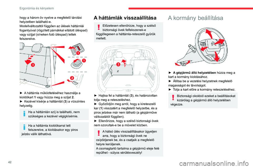 CITROEN C3 AIRCROSS 2021  Kezelési útmutató (in Hungarian) 42
Ergonómia és kényelem
hogy a három öv nyelve a megfelelő tárolási 
helyzetben található-e.
Modellváltozattól függően az ülések háttámlái 
fogantyúval (rögzített párnákkal el