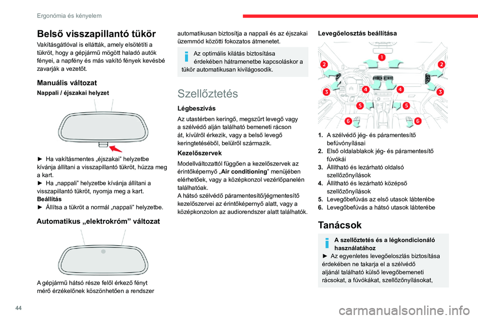 CITROEN C3 AIRCROSS 2021  Kezelési útmutató (in Hungarian) 44
Ergonómia és kényelem
Belső visszapillantó tükör
Vakításgátlóval is ellátták, amely elsötétíti a 
tükröt, hogy a gépjármű mögött haladó autók 
fényei, a napfény és más 