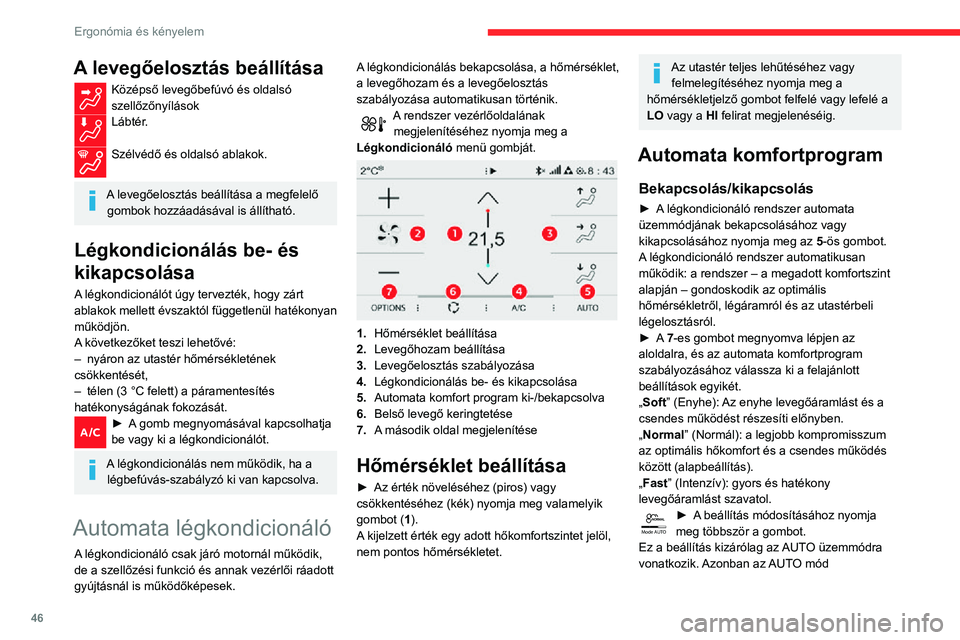 CITROEN C3 AIRCROSS 2021 Kezelési útmutató (in Hungarian) 46
Ergonómia és kényelem
A levegőelosztás beállítása
Középső levegőbefúvó és oldalsó szellőzőnyílásokLábtér.
Szélvédő és oldalsó ablakok.
A levegőelosztás beállítása CITROEN C3 AIRCROSS 2021 Kezelési útmutató (in Hungarian) 46
Ergonómia és kényelem
A levegőelosztás beállítása
Középső levegőbefúvó és oldalsó szellőzőnyílásokLábtér.
Szélvédő és oldalsó ablakok.
A levegőelosztás beállítása