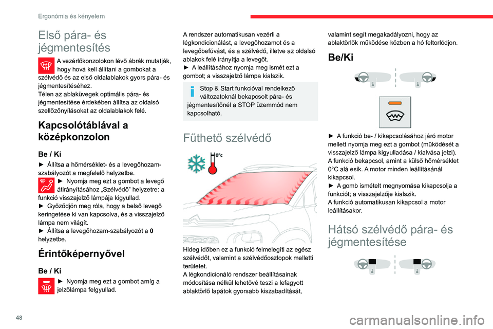 CITROEN C3 AIRCROSS 2021 Kezelési útmutató (in Hungarian) 48
Ergonómia és kényelem
Első pára- és
jégmentesítés
A vezérlőkonzolokon lévő ábrák mutatják, hogy hová kell állítani a gombokat a
szélvédő és az első oldalablakok gyors pár CITROEN C3 AIRCROSS 2021 Kezelési útmutató (in Hungarian) 48
Ergonómia és kényelem
Első pára- és
jégmentesítés
A vezérlőkonzolokon lévő ábrák mutatják, hogy hová kell állítani a gombokat a
szélvédő és az első oldalablakok gyors pár