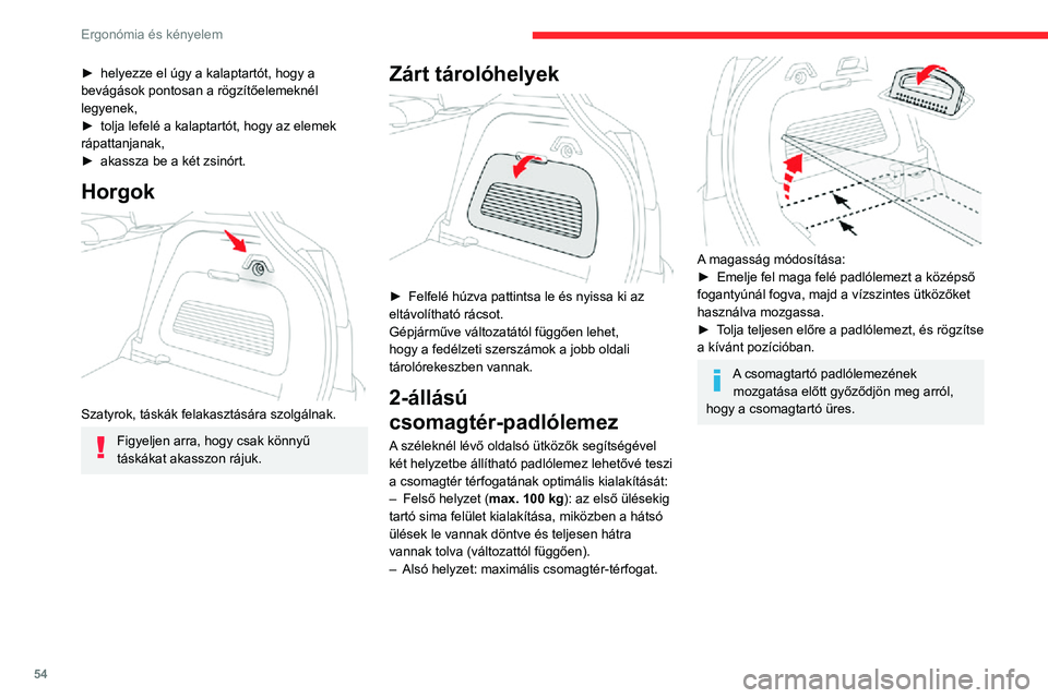 CITROEN C3 AIRCROSS 2021 Kezelési útmutató (in Hungarian) 54
Ergonómia és kényelem
► helyezze el úgy a kalaptartót, hogy a bevágások pontosan a rögzítőelemeknél
legyenek,
► tolja lefelé a kalaptartót, hogy az elemek rápattanjanak,► akass CITROEN C3 AIRCROSS 2021 Kezelési útmutató (in Hungarian) 54
Ergonómia és kényelem
► helyezze el úgy a kalaptartót, hogy a bevágások pontosan a rögzítőelemeknél
legyenek,
► tolja lefelé a kalaptartót, hogy az elemek rápattanjanak,► akass