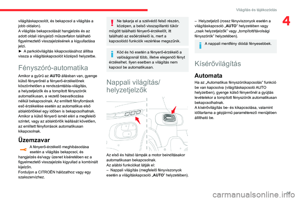 CITROEN C3 AIRCROSS 2021 Kezelési útmutató (in Hungarian) 59
Világítás és tájékozódás
4világításkapcsolót, és bekapcsol a világítás a
jobb oldalon).
A világítás bekapcsolását hangjelzés és az
adott oldali irányjelző műszerfalon ta CITROEN C3 AIRCROSS 2021 Kezelési útmutató (in Hungarian) 59
Világítás és tájékozódás
4világításkapcsolót, és bekapcsol a világítás a
jobb oldalon).
A világítás bekapcsolását hangjelzés és az
adott oldali irányjelző műszerfalon ta