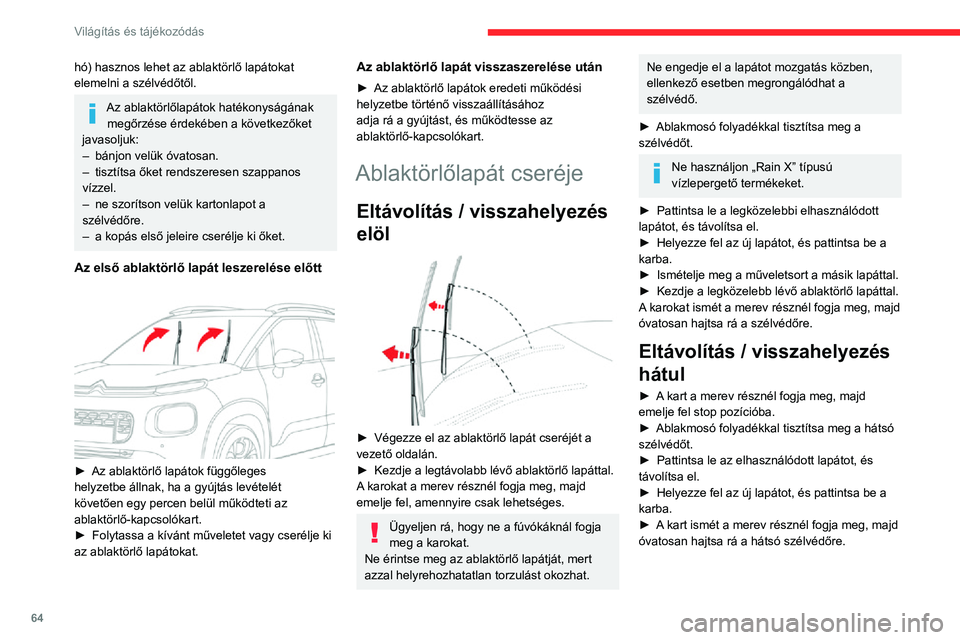 CITROEN C3 AIRCROSS 2021 Kezelési útmutató (in Hungarian) 64
Világítás és tájékozódás
Automata, esőérzékelővel
ellátott ablaktörlők
AUTO üzemmódban a szélvédő ablaktörlése
a vezető beavatkozása nélkül, automatikusan
lép működ CITROEN C3 AIRCROSS 2021 Kezelési útmutató (in Hungarian) 64
Világítás és tájékozódás
Automata, esőérzékelővel
ellátott ablaktörlők
AUTO üzemmódban a szélvédő ablaktörlése
a vezető beavatkozása nélkül, automatikusan
lép működ