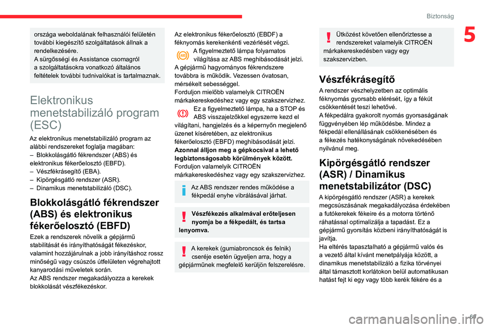 CITROEN C3 AIRCROSS 2021 Kezelési útmutató (in Hungarian) 69
Biztonság
5országa weboldalának felhasználói felületén
további kiegészítő szolgáltatások állnak a
rendelkezésére.
A sürgősségi és Assistance csomagról
a szolgáltatásokra v CITROEN C3 AIRCROSS 2021 Kezelési útmutató (in Hungarian) 69
Biztonság
5országa weboldalának felhasználói felületén
további kiegészítő szolgáltatások állnak a
rendelkezésére.
A sürgősségi és Assistance csomagról
a szolgáltatásokra v