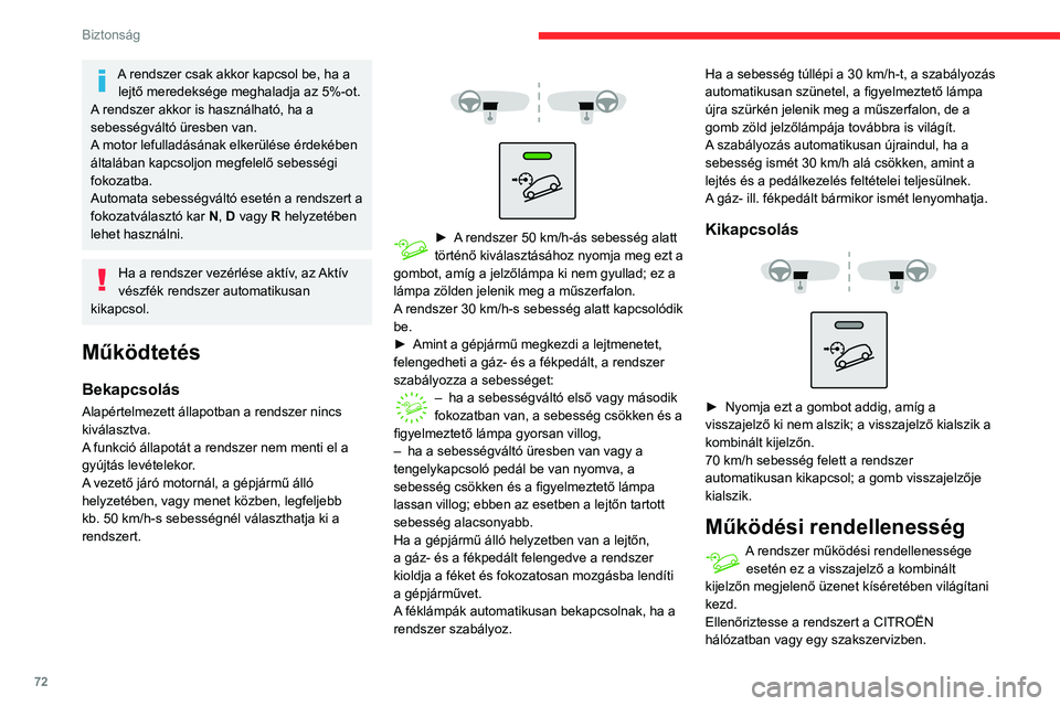 CITROEN C3 AIRCROSS 2021 Kezelési útmutató (in Hungarian) 72
Biztonság
A rendszer csak akkor kapcsol be, ha a lejtő meredeksége meghaladja az 5%-ot.
A rendszer akkor is használható, ha a
sebességváltó üresben van.
A motor lefulladásának elkerül CITROEN C3 AIRCROSS 2021 Kezelési útmutató (in Hungarian) 72
Biztonság
A rendszer csak akkor kapcsol be, ha a lejtő meredeksége meghaladja az 5%-ot.
A rendszer akkor is használható, ha a
sebességváltó üresben van.
A motor lefulladásának elkerül