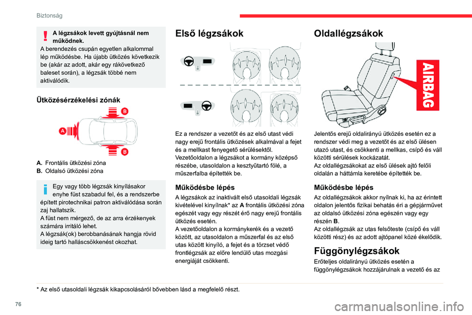 CITROEN C3 AIRCROSS 2021 Kezelési útmutató (in Hungarian) 76
Biztonság
A légzsákok levett gyújtásnál nem
működnek.
A berendezés csupán egyetlen alkalommal
lép működésbe. Ha újabb ütközés következik
be (akár az adott, akár egy ráköve CITROEN C3 AIRCROSS 2021 Kezelési útmutató (in Hungarian) 76
Biztonság
A légzsákok levett gyújtásnál nem
működnek.
A berendezés csupán egyetlen alkalommal
lép működésbe. Ha újabb ütközés következik
be (akár az adott, akár egy ráköve