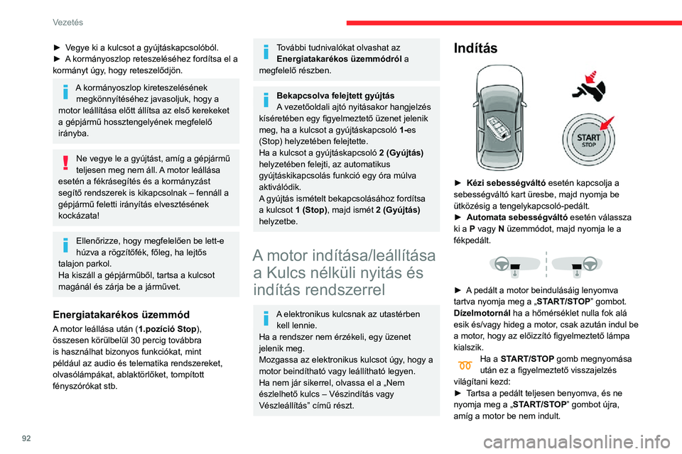 CITROEN C3 AIRCROSS 2021  Kezelési útmutató (in Hungarian) 92
Vezetés
Ha az indítási feltételek valamelyike nem teljesül, megjelenik egy üzenet.
Bizonyos körülmények között egy üzenet azt 
jelzi, hogy el kell forgatni a kormánykereket 
a „START
